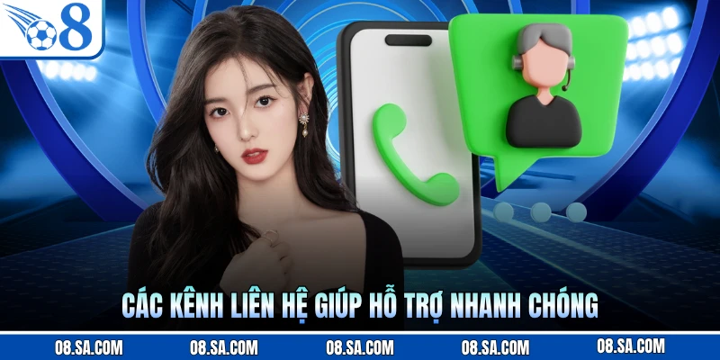 Các kênh liên hệ giúp hỗ trợ nhanh chóng