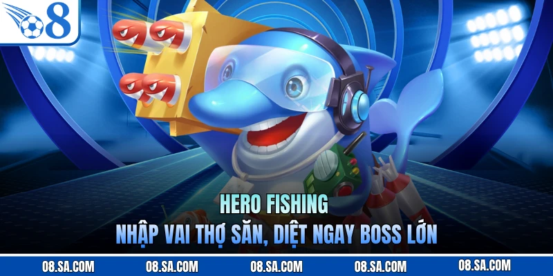 Hero Fishing - Nhập vai thợ săn, diệt ngay boss lớn 