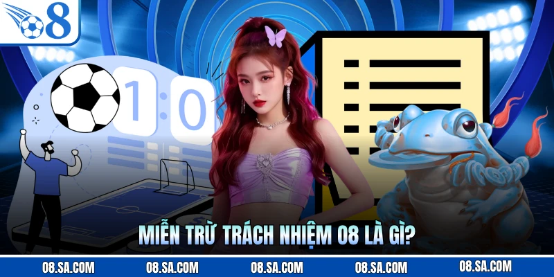 Miễn trừ trách nhiệm O8 là gì?