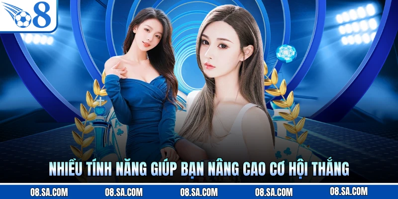 Nhiều tính năng giúp bạn nâng cao cơ hội thắng