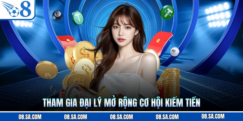 Tham gia đại lý mở rộng cơ hội kiếm tiền