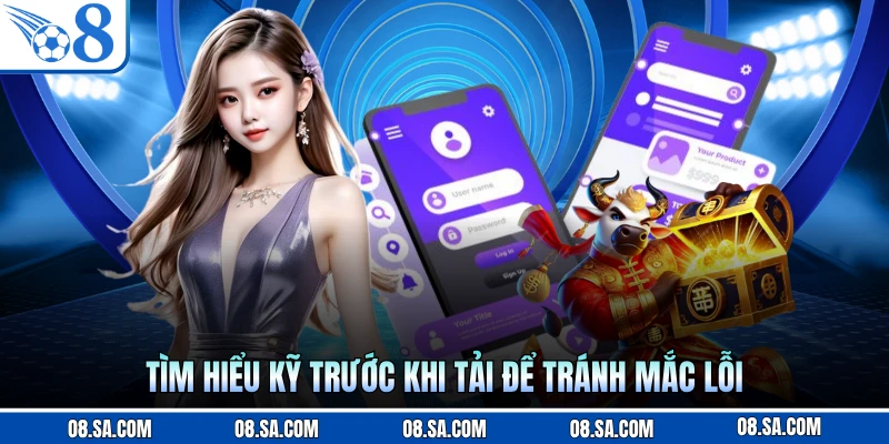 Tìm hiểu kỹ trước khi tải để tránh mắc lỗi